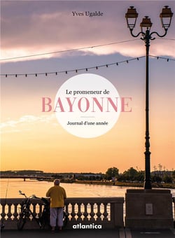 Le promeneur de Bayonne - journal d'une année
