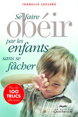 Se faire obéir par les enfants sans se fâcher (3e édition)