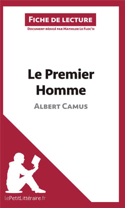 Fiche de lecture : le Premier homme d'Albert Camus - résumé complet et analyse détaillée de l'oeuvre