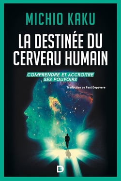 La destinée du cerveau humain - comprendre et accroître ses pouvoirs