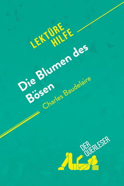 Die Blumen des Bosen von Charles Baudelaire (Lektürehilfe) : Detaillierte Zusammenfassung, Personenanalyse und Interpretation