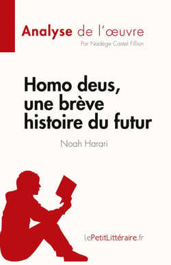 Homo deus une brève histoire du futur de Noah Harari, analyse de l'oeuvre : résumé complet