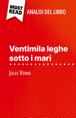 Ventimila leghe sotto i mari di Jules Verne (Analisi del libro) : Analisi completa e sintesi dettagliata del lavoro