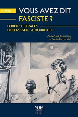 Vous avez dit fasciste ? Formes et traces des fascismes aujourd'hui