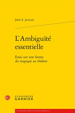 L'ambiguité essentielle - essai sur une forme du tragique au théâtre