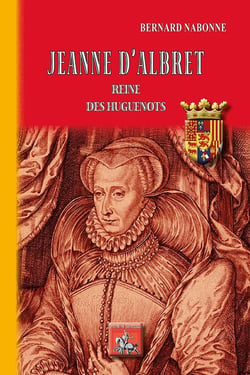 Jeanne d'Albret - reine des huguenots