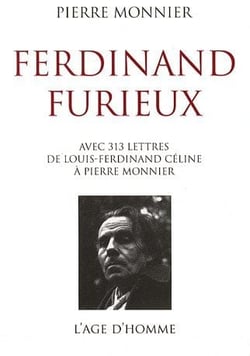 Ferdinand furieux - avec 313 lettres de louis-ferdinand céline à pierre monnier