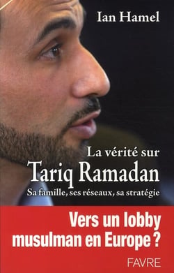 La verite sur tariq ramadan - sa famille, ses réseaux,  sa stratégie
