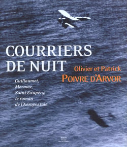 Courrier de nuit guillaumet, mermoz, saint-exupery - le roman de l'aerospostale