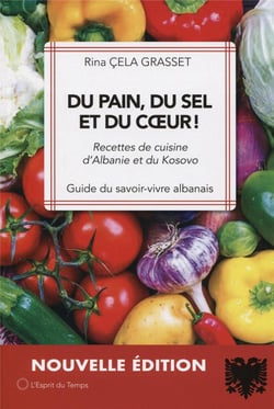Du pain, du sel et du coeur ! recettes de cuisine d'Albanie et du Kosovo