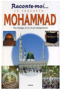 Raconte-moi...le prophète Mohammad - son message, sa vie, et ses enseignements