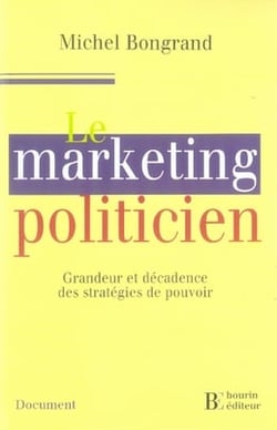 Le marketing politicien - grandeur et décadence des stratégies du pouvoir