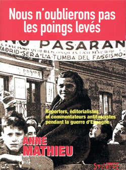 Nous n'oublierons pas les poings levés - reporters, éditorialistes et commentateurs antifascistes pendant la guerre d'Espagne