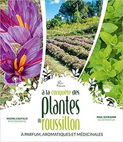 A la conquête des plantes du Roussillon - à parfum, aromatiques et médicinales
