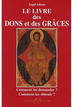 Le livre des dons et des grâces - comment les demander ? comment les obtenir ?