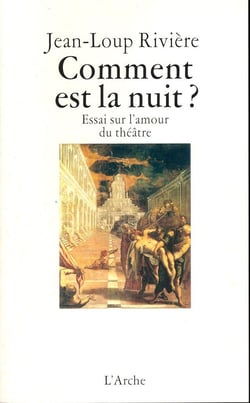 Comment est la nuit ? Essai sur l'amour du théâtre