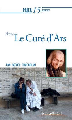 Prier 15 jours avec... Tome 183 : le curé d'Ars