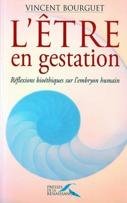 L'etre en gestation reflexions bioethiques sur l'embryon humain