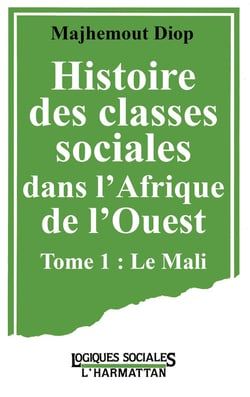 Histoire des classes sociales dans l'Afrique de l'Ouest : Tome 1 : Le Mali