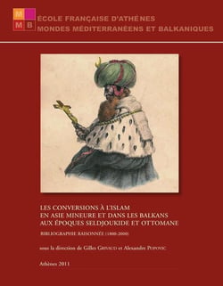 Les conversions à l'islam en asie mineure et dans les balkans aux époques seldjoukide et ottomane - bibliographie raisonnée (1800-2000)