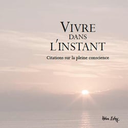 Vivre dans l'instant - citations sur la pleine conscience