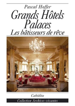 Grands hotels palaces - les batisseurs de reve