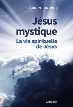 Jésus mystique - la vie spirituelle de Jésus
