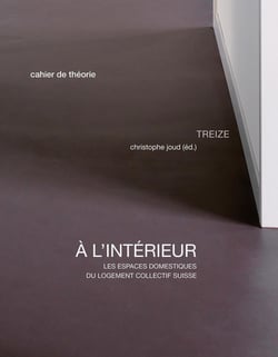 À l'intérieur - les espaces domestiques du logement collectif suisse