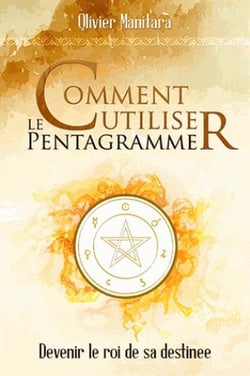 Comment utiliser le pentagramme : devenir le roi de sa destinée