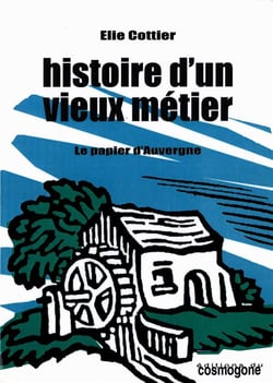 HISTOIRE D'UN VIEUX METIER - LE PAPIER D'AUVERGNE