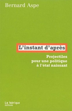 L' Instant d'après : Projectiles pour une politique à l'état naissant