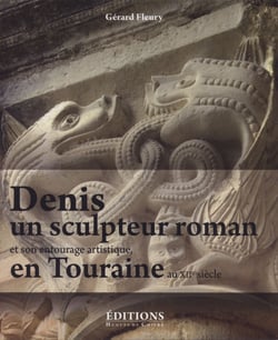 Denis, un sculpteur roman - et son entourage en Touraine au XIIe siècle