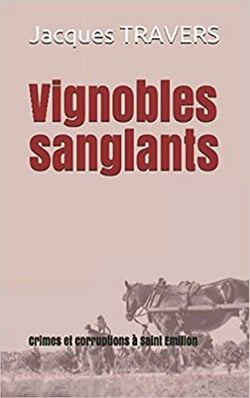 Vignobles sanglants : Crimes et corruption à Saint Emilion
