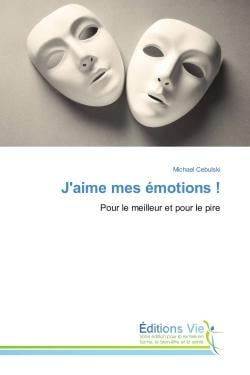 J'aime mes emotions ! : Pour le meilleur et pour le pire