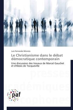 Le christianisme dans le débat démocratique contemporain - une discussion des travaux de Marcel Gauchet et d'Alexis de Tocqueville