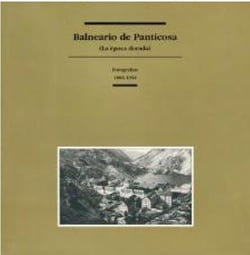 Balneario de panticosa: (la época dorada) : fotografías 1885-1950