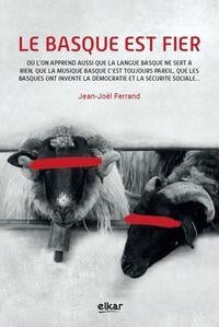 Le basque est fier - où l'on apprend aussi que la langue basque ne sert à rien, que la musique basque c'est toujours pareil, que les Basques ont inventé la démocratie et la sécurité sociale...