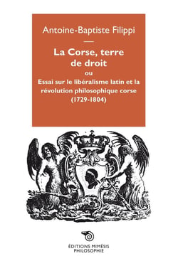 La Corse, terre de droit ou essai sur le libéralisme latin et la révolution philosophique corse (1729-1804)