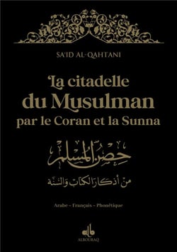 La citadelle du musulman : par le Coran et la sunna