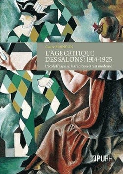 L'âge critique des salons : 1914-1925 - l'école francaise, la tradition et l'art moderne