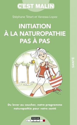C'est malin poche : initiation a la naturopathie pas à pas - du lever au coucher, notre programme naturopathie pour votre santé
