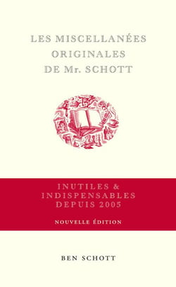 Les miscellanées originales de Mr. Schott : Inutiles & indispensables depuis 2005