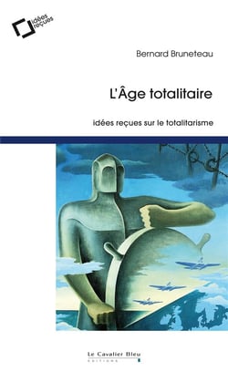 L'âge totalitaire - idées reçues sur le totalitarisme