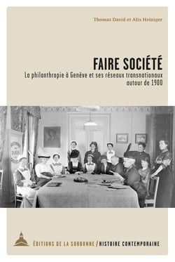 Faire société : la philanthropie à Genève et ses réseaux transnationaux autour de 1900