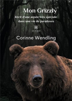 Mon grizzly - récit d'une année très spéciale dans une vie de paradoxes