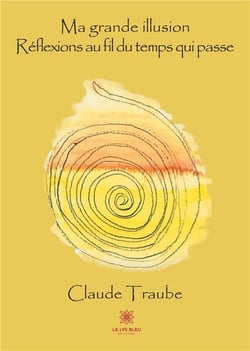 Ma grande illusion - réflexions au fil du temps qui passe