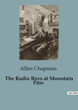 The Radio Boys at Mountain Pass : The Adventures of the Radio Boys: A Journey into Wireless Wonders