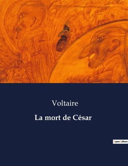 La mort de César : Une tragédie de Voltaire sur la chute de Jules César