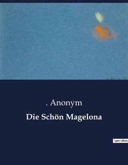 Die Schon Magelona : Eine romantische Rittergeschichte aus dem Mittelalter