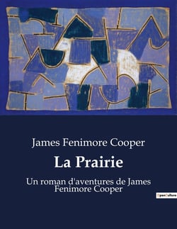 La Prairie : Un roman d'aventures de James Fenimore Cooper